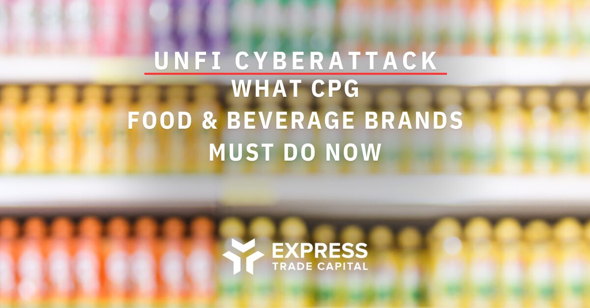UNFI cyberattack alert for CPG food and beverage brands – Express Trade Capital highlights urgent cybersecurity and supply chain risk strategies for 2025 disruptions.
